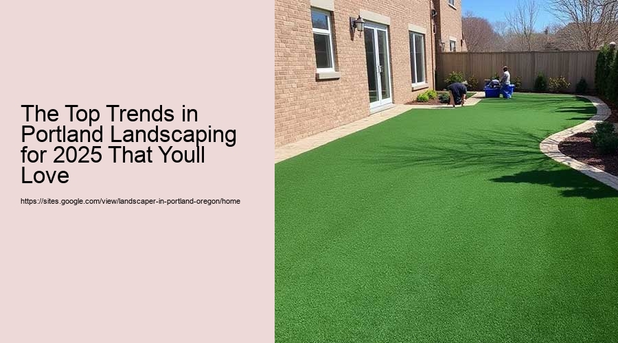 The Top Trends in Portland Landscaping for 2025 That Youll Love